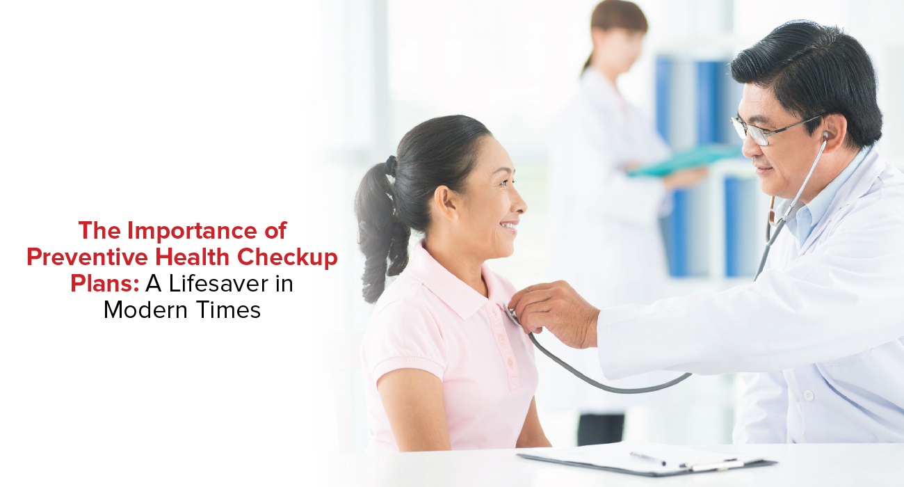The Importance of Preventive Health Checkup Plans:   A Lifesaver in Modern Times